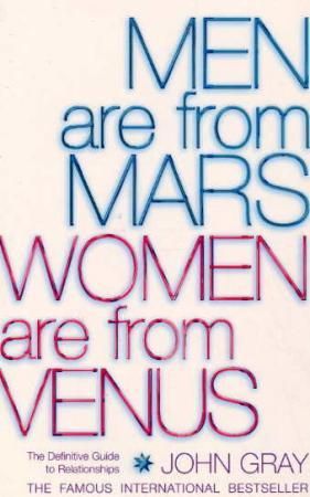 Men are from Mars, women are from Venus - the definitive guide to relationships