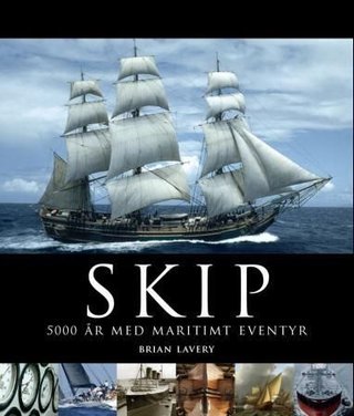 "Skip - 5000 år med maritimt eventyr" av Brian Lavery