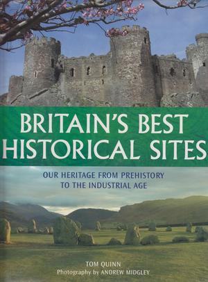 "Britain's Best Historical Sites Our Heritage from Prehistory to the Industrial Age" av Tom Quinn