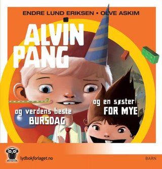 "Alvin Pang og verdens beste bursdag ; Alvin Pang og en søster for mye" av Endre Lund Eriksen