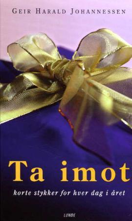 "Ta imot - korte stykker for hver dag i året" av Geir Harald Johannessen