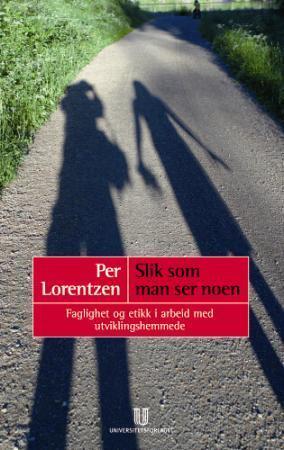 "Slik som man ser noen - faglighet og etikk i arbeid med utviklingshemmede" av Per Lorentzen