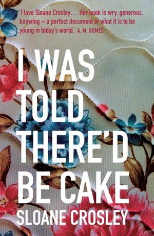 "I Was Told There'd be Cake" av Sloane Crosley