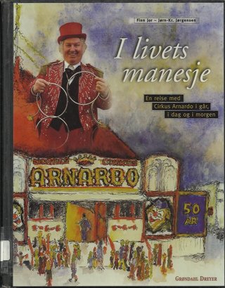 "I livets manesje et møte med Arnardo og hans cirkus - i går, i dag og i morgen" av Finn Jor