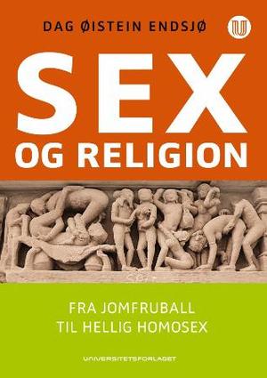 "Sex og religion - fra jomfruball til hellig homosex" av Dag Øistein Endsjø