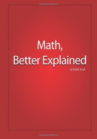 Math, Better Explained - Learn to Unlock Your Math Intuition