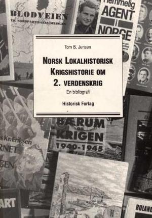 "Norsk lokalhistorisk krigshistorie om 2. verdenskrig 1940-1945 - en bibliografi" av Tom B. Jensen