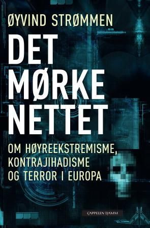 "Det mørke nettet - om høyreekstremisme, kontrajihadisme og terror i Europa" av Øyvind Strømmen