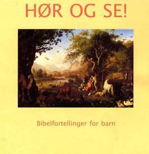"Hør og se! - bibelfortellinger for barn" av Kari Lilleaasen