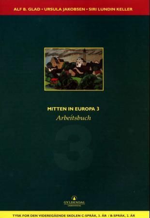 Mitten in Europa 3 - Arbeitsbuch : tysk for den videregående skolen, tysk c-språk, 3.år / tysk B-språk 2. år