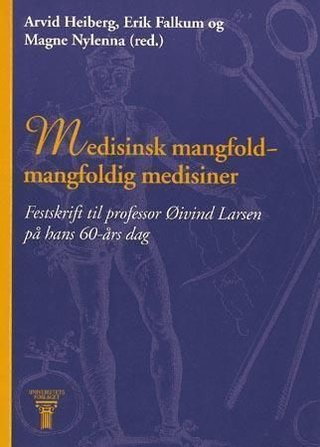 Medisinsk mangfold - mangfoldig medisiner - festskrift til professor dr.med. Øivind Larsen på hans 60-årsdag den 6. september 1998