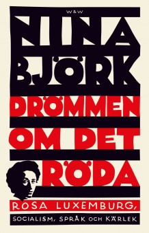 "Drömmen om det röda Rosa Luxemburg, socialism, språk och kärlek" av Nina Björk