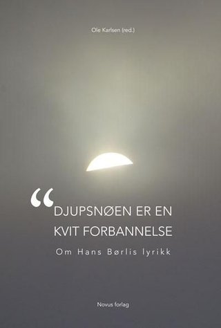 "Djupsnøen er en kvit forbannelse" - om Hans Børlis lyrikk