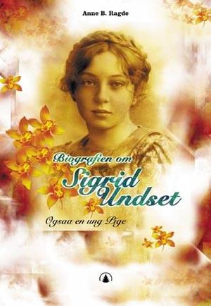 "Sigrid Undset - ogsaa en ung pige" av Anne B. Ragde