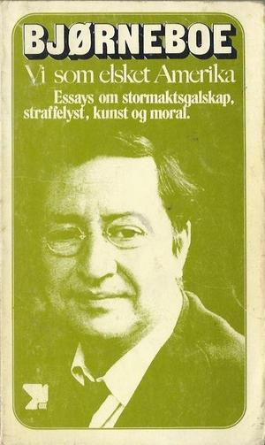 "Vi som elsket Amerika. Essays om stormaktsgalskap, straffelyst, kunst og moral" av Jens BJØRNEBOE