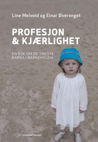 Profesjon & kjærlighet - en bok om de yngste barna i barnehagen