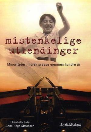 "Mistenkelige utlendinger - minoriteter i norsk presse gjennom hundre år" av Elisabeth Eide