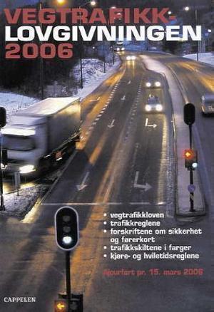 "Vegtrafikklovgivningen 2006 - vegtrafikkloven med trafikkregler og forskrifter" 