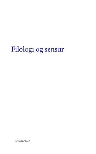 Filologi og sensur - bidrag til en konferanse avholdt av Nordisk Nettverk for Edisjonsfilologer 11.-13. oktober 2013