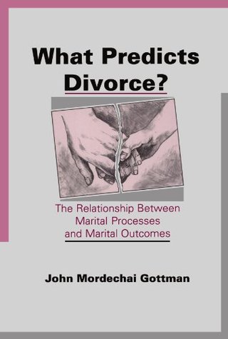 What Predicts Divorce? - The Relationship Between Marital Processes and Marital Outcomes