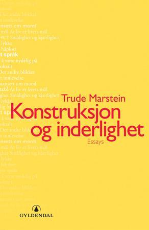 "Konstruksjon og inderlighet - essays" av Trude Marstein