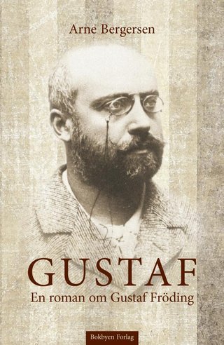 "Gustaf en roman om Gustaf Fröding" av Arne Bergersen