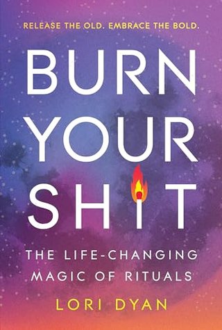 "Burn Your Sh*t The Life-Changing Magic of Rituals" av Lori Dyan