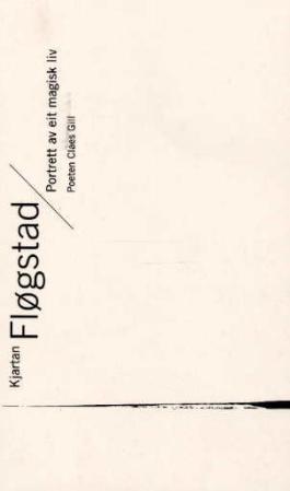 "Portrett av eit magisk liv - poeten Claes Gill" av Kjartan Fløgstad