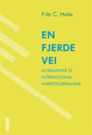 "En fjerde vei - alternativer til internasjonal markedsliberalisme" av Fritz Christian Holte