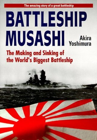 Battleship "Musashi" - The Making and Sinking of the World's Biggest Battleship