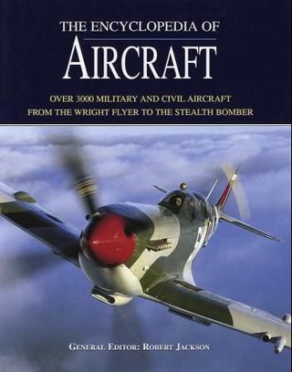 The encyclopedia of aircraft - over 3000 military and civil aircraft from the wright flyer to the stealth bomber