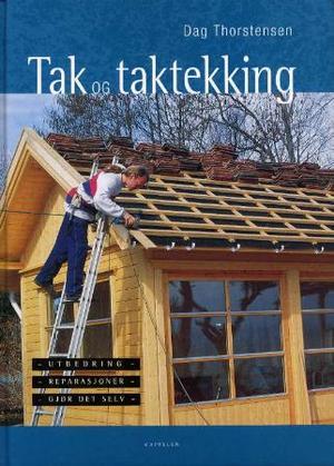"Tak og taktekking - utbedring, reparasjoner, gjør det selv" av Dag Thorstensen