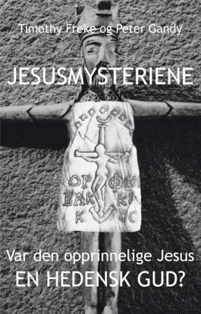 Jesusmysteriene - var den opprinnelige Jesus en hedensk Gud?