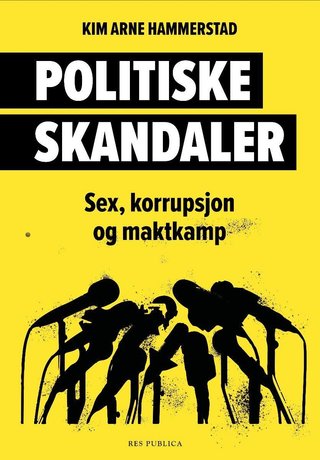 Politiske skandaler - sex, korrupsjon og maktkamp