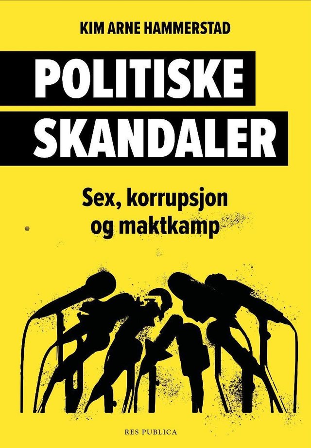 "Politiske skandaler - sex, korrupsjon og maktkamp" av Kim Arne Hammerstad