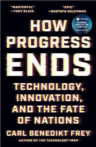 How Progress Ends - Technology, Innovation, and the Fate of Nations