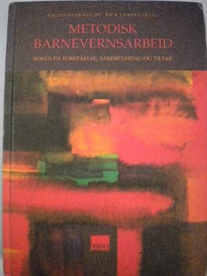 "Metodisk barnevernsarbeid - fokus på forståelse, sammenheng og tiltak" av Vigdis Bunkholdt