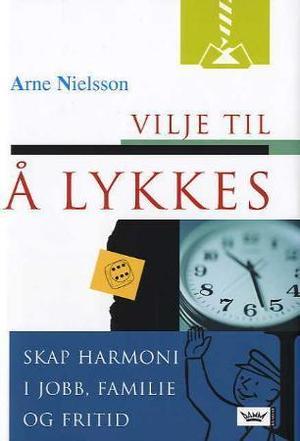 "Vilje til å lykkes skap harmoni i jobb, familie og fritid" av Arne Nielsson