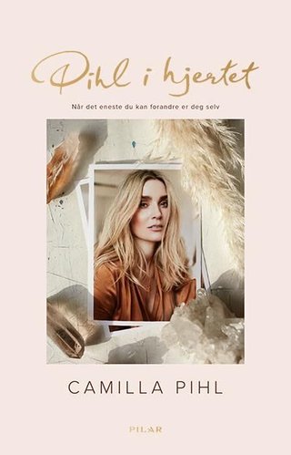 "Pihl i hjertet - når det eneste du kan forandre, er deg selv" av Camilla Pihl