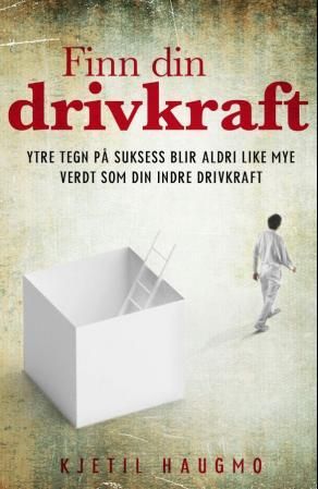 "Finn din drivkraft ytre tegn på suksess blir aldri like mye verdt som din indre drivkraft" av Kjetil Haugmo