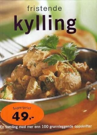 Fristende kylling - en samling med mer enn 100 grunnleggende oppskrifter