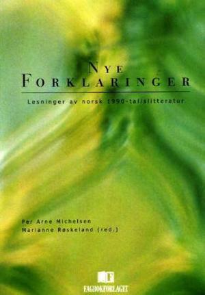 "Nye forklaringer - lesninger av norsk 1990-tallslitteratur" av Per Arne Michelsen