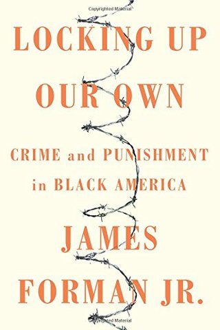 "Locking Up Our Own Crime and Punishment in Black America" av James Forman Jr.