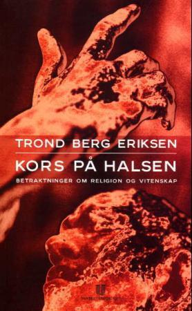 "Kors på halsen - betraktninger om religion og vitenskap" av Trond Berg Eriksen