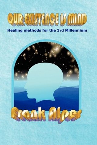 "Our Existence is Mind - Healing Methods for the 3rd Millennium" av Frank Alper