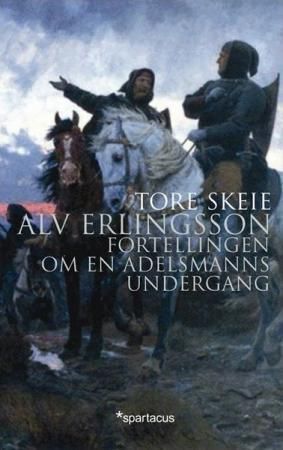 Alv Erlingsson - fortellingen om en adelsmanns undergang