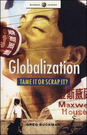 "Globalization Tame it or Scrap It? (Global Issues)" av Greg Buckman