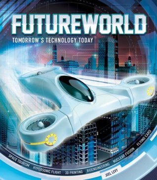 "Futureworld Tomorrow's Technology today" av Joel Levy