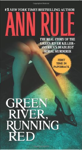 Green River, Running Red - The Real Story of the Green River Killer--America's Deadliest Serial Murderer