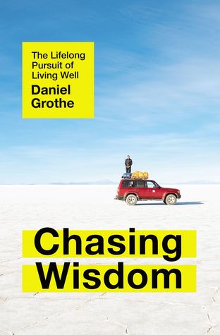 "Chasing Wisdom The Lifelong Pursuit of Living Well" av Daniel Grothe